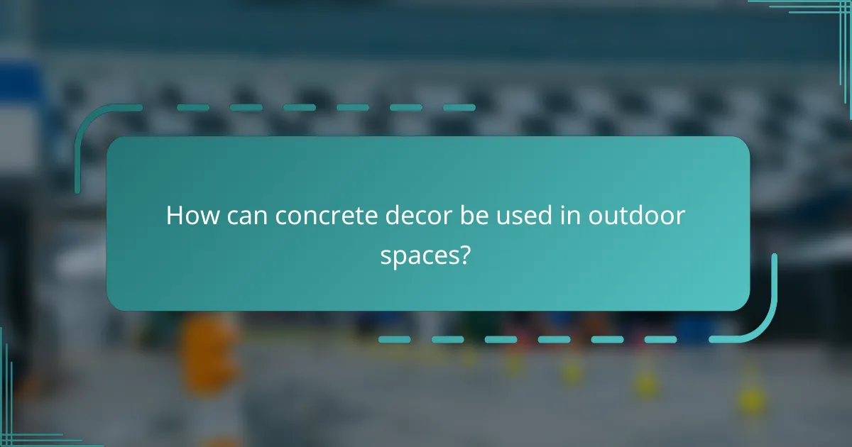 How can concrete decor be used in outdoor spaces?