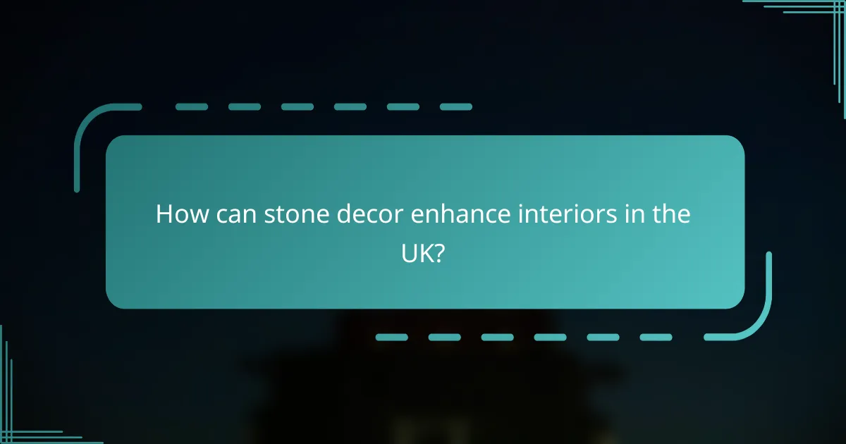 How can stone decor enhance interiors in the UK?