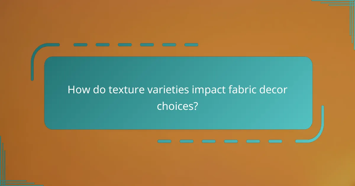 How do texture varieties impact fabric decor choices?
