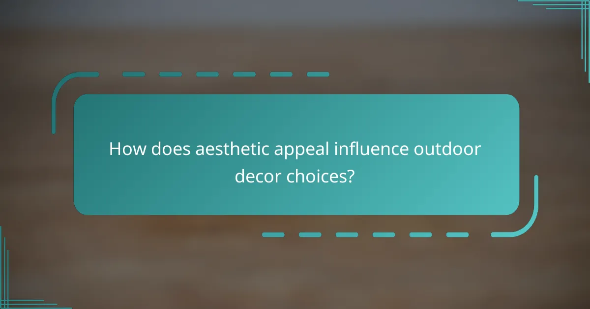 How does aesthetic appeal influence outdoor decor choices?
