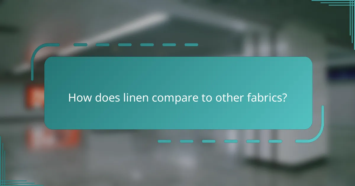 How does linen compare to other fabrics?