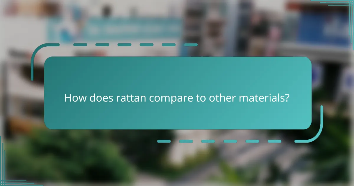 How does rattan compare to other materials?