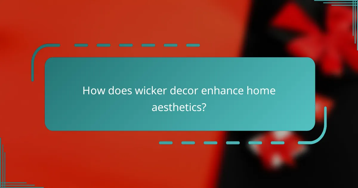 How does wicker decor enhance home aesthetics?