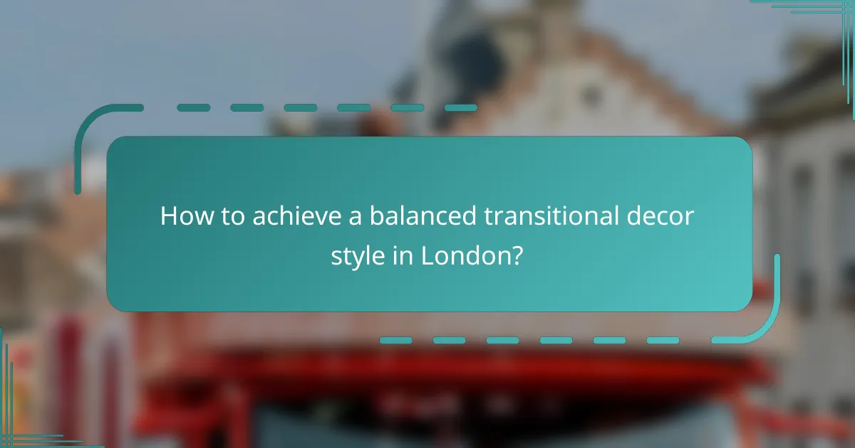 How to achieve a balanced transitional decor style in London?