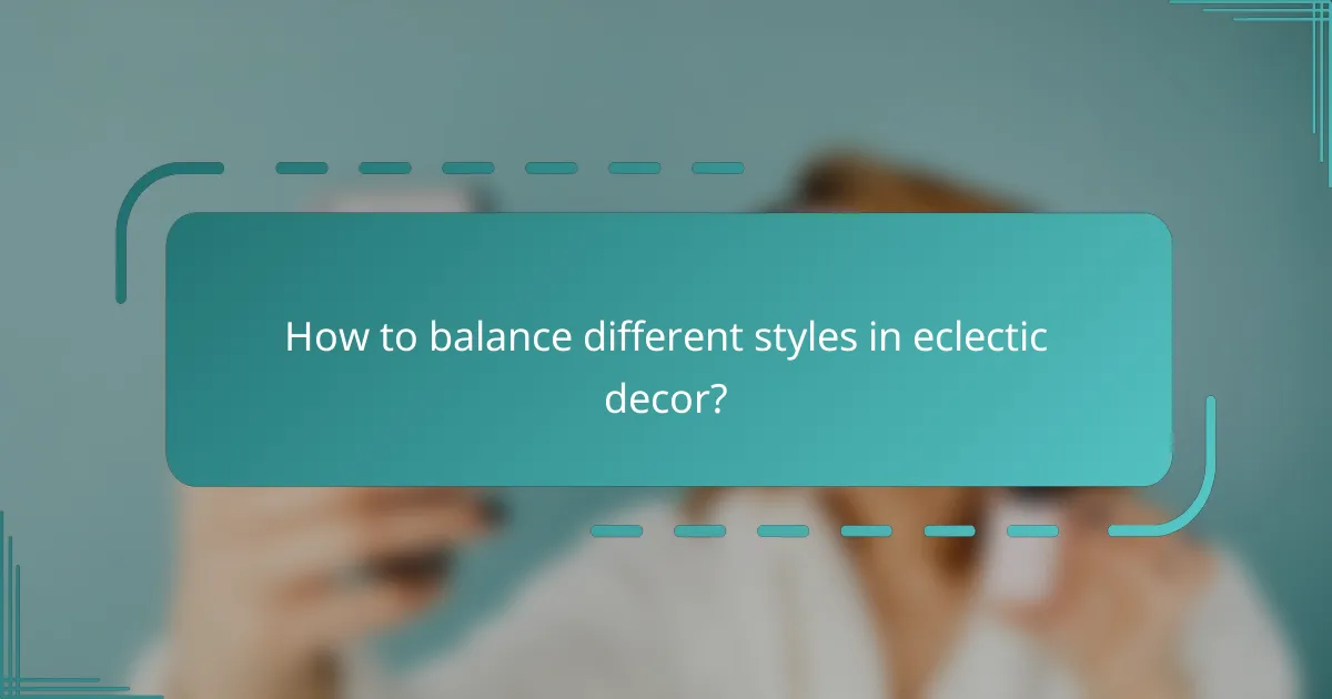 How to balance different styles in eclectic decor?