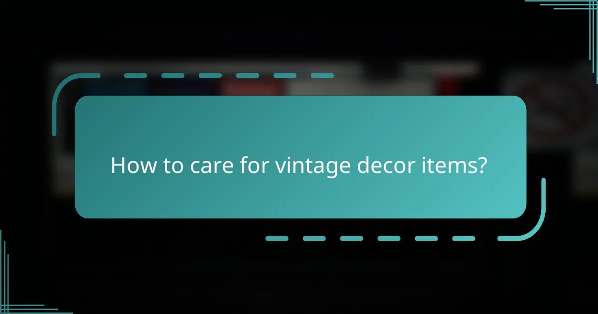 How to care for vintage decor items?