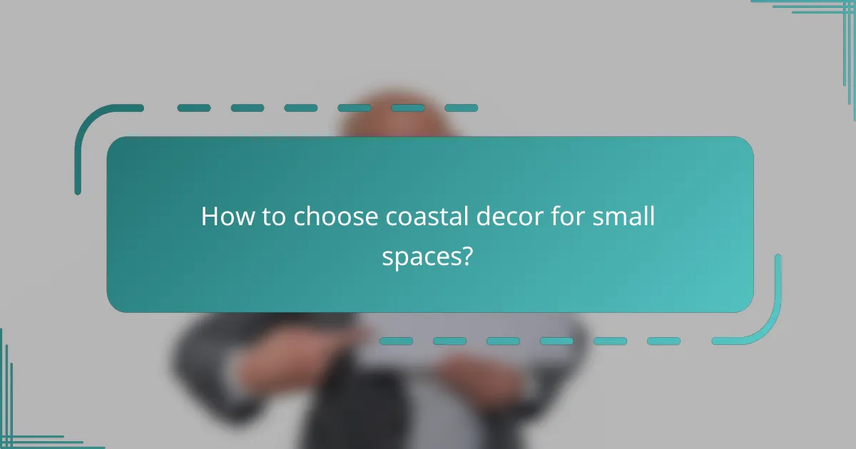 How to choose coastal decor for small spaces?