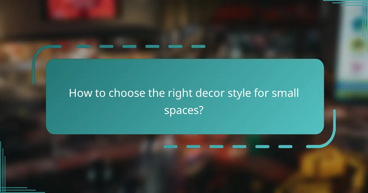 How to choose the right decor style for small spaces?
