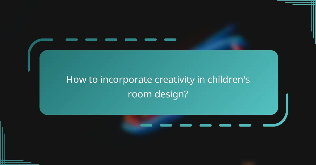 How to incorporate creativity in children's room design?