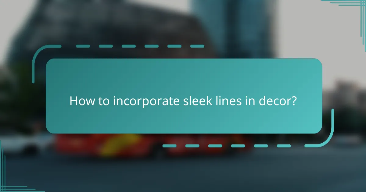 How to incorporate sleek lines in decor?