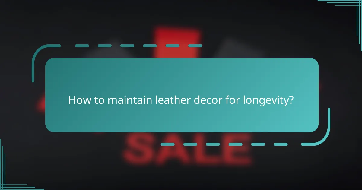 How to maintain leather decor for longevity?