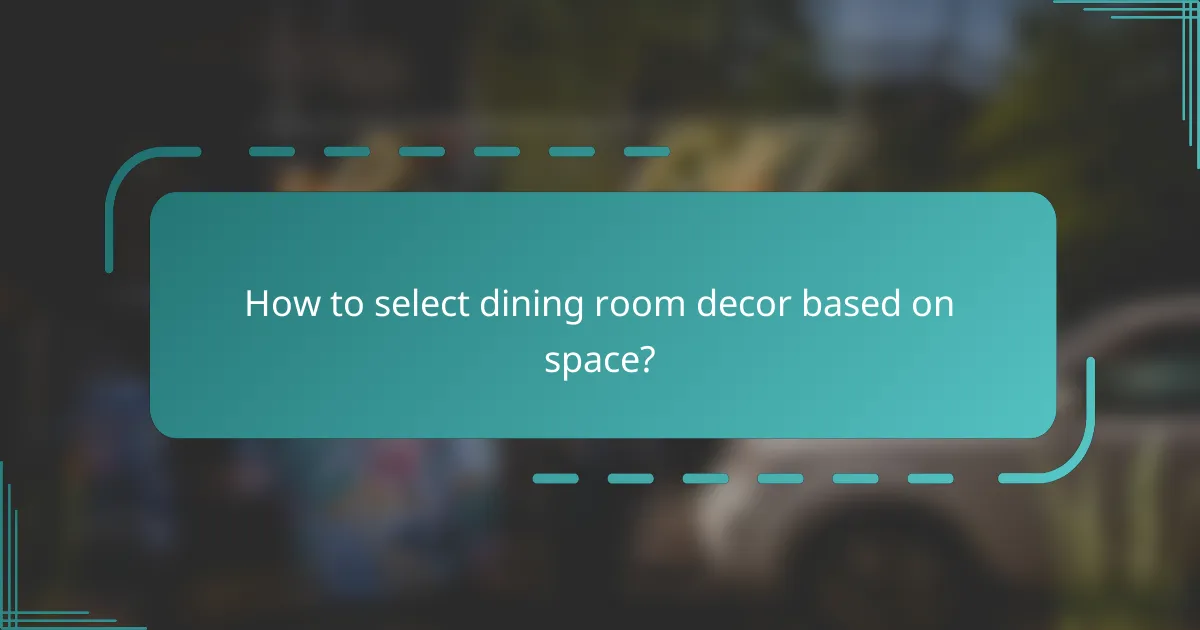 How to select dining room decor based on space?