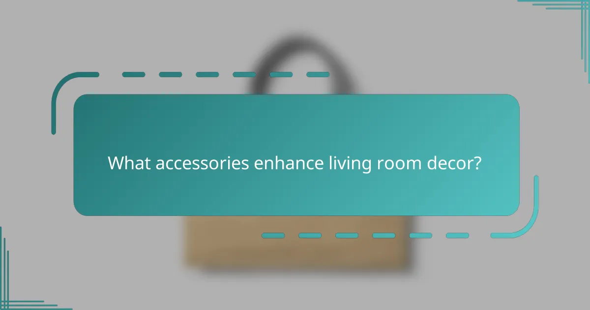 What accessories enhance living room decor?