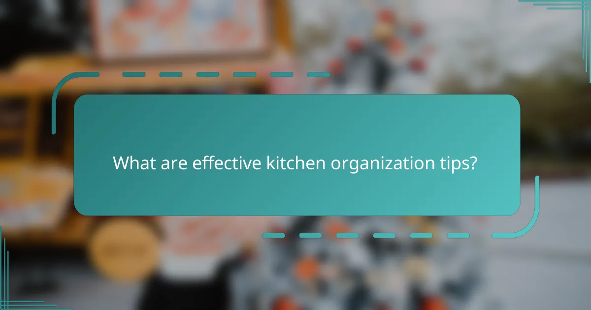 What are effective kitchen organization tips?