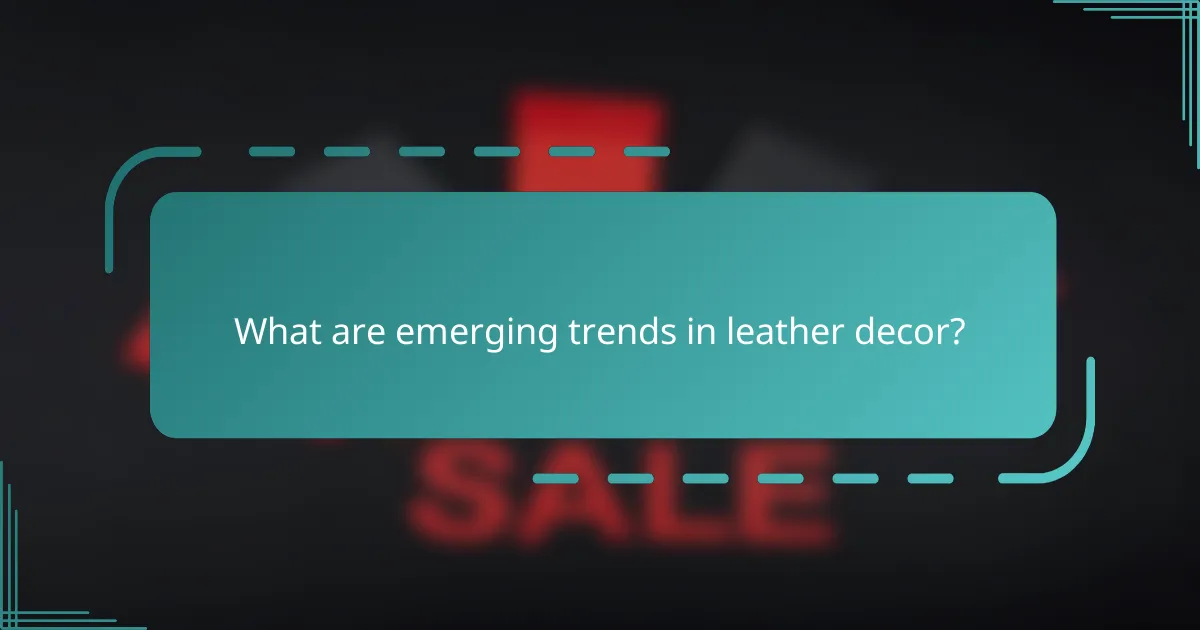 What are emerging trends in leather decor?
