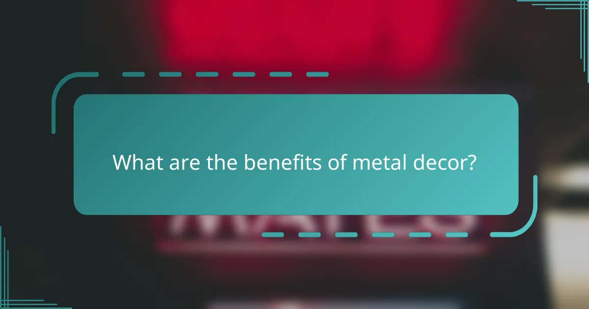 What are the benefits of metal decor?