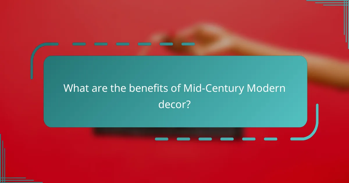 What are the benefits of Mid-Century Modern decor?