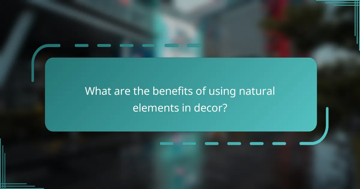 What are the benefits of using natural elements in decor?