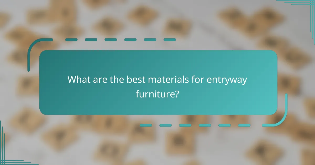 What are the best materials for entryway furniture?