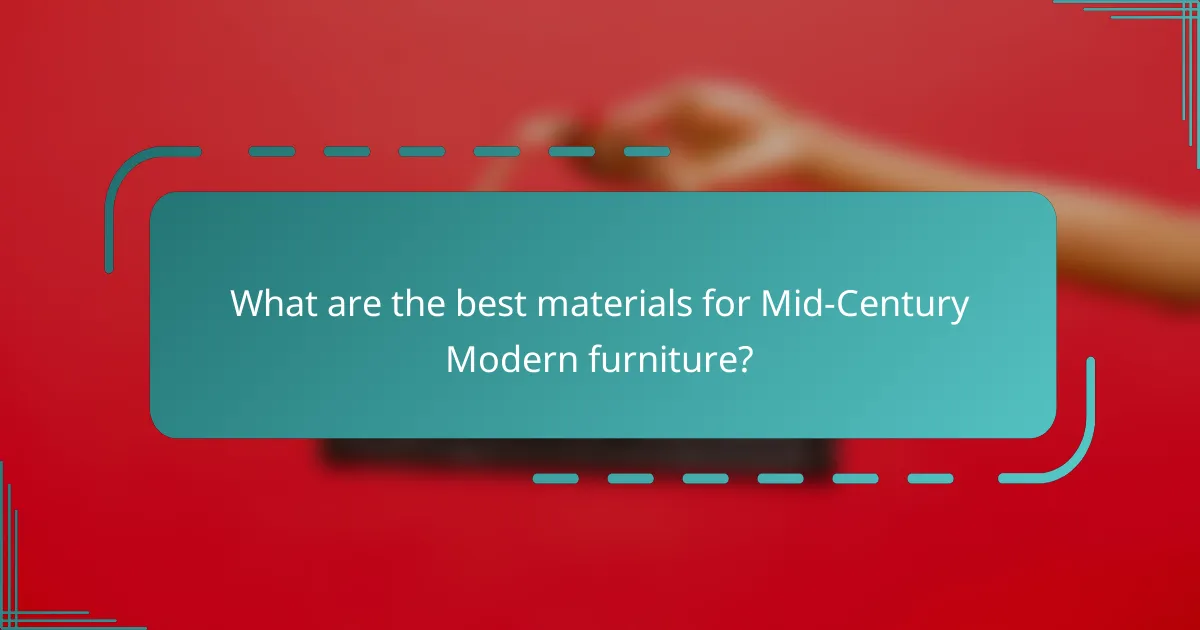What are the best materials for Mid-Century Modern furniture?