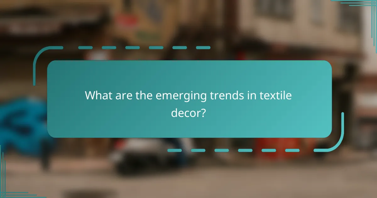 What are the emerging trends in textile decor?