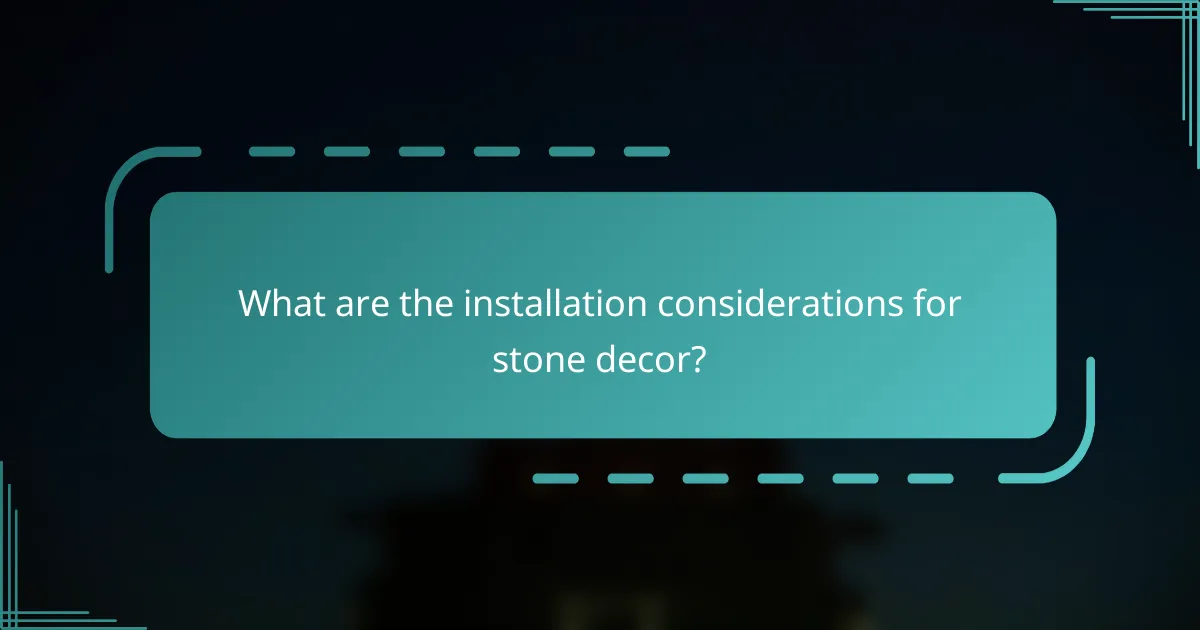 What are the installation considerations for stone decor?