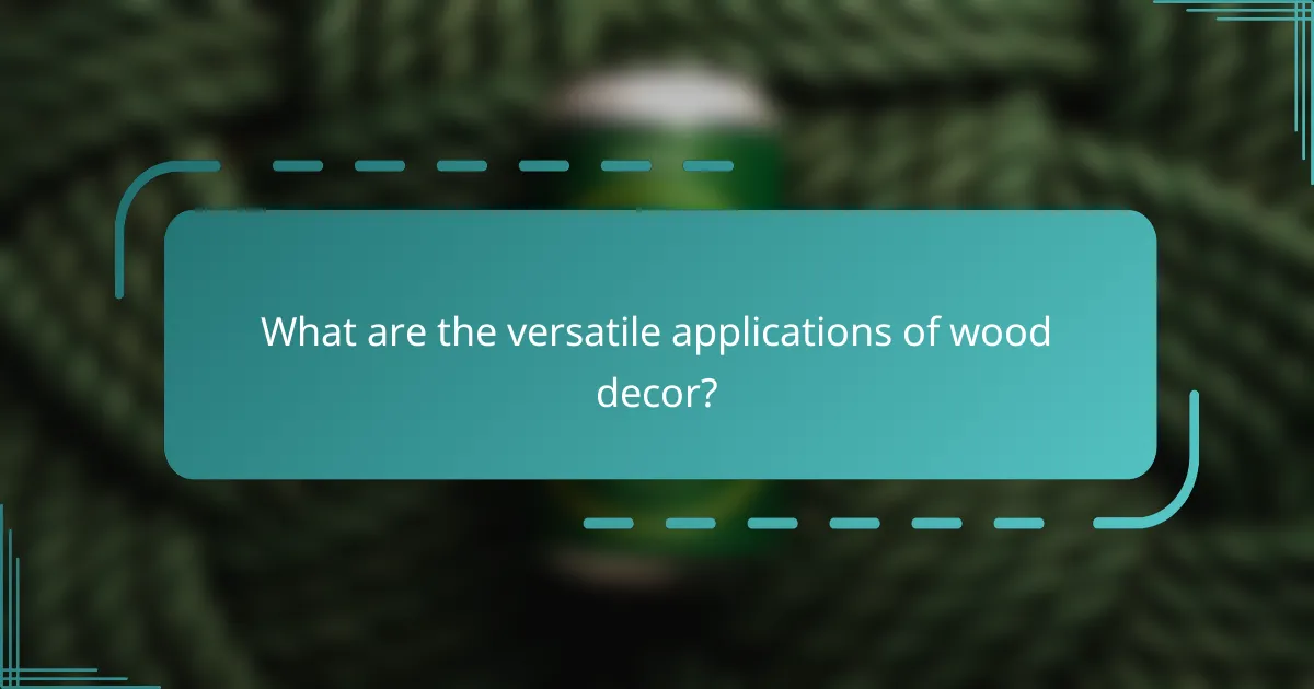 What are the versatile applications of wood decor?
