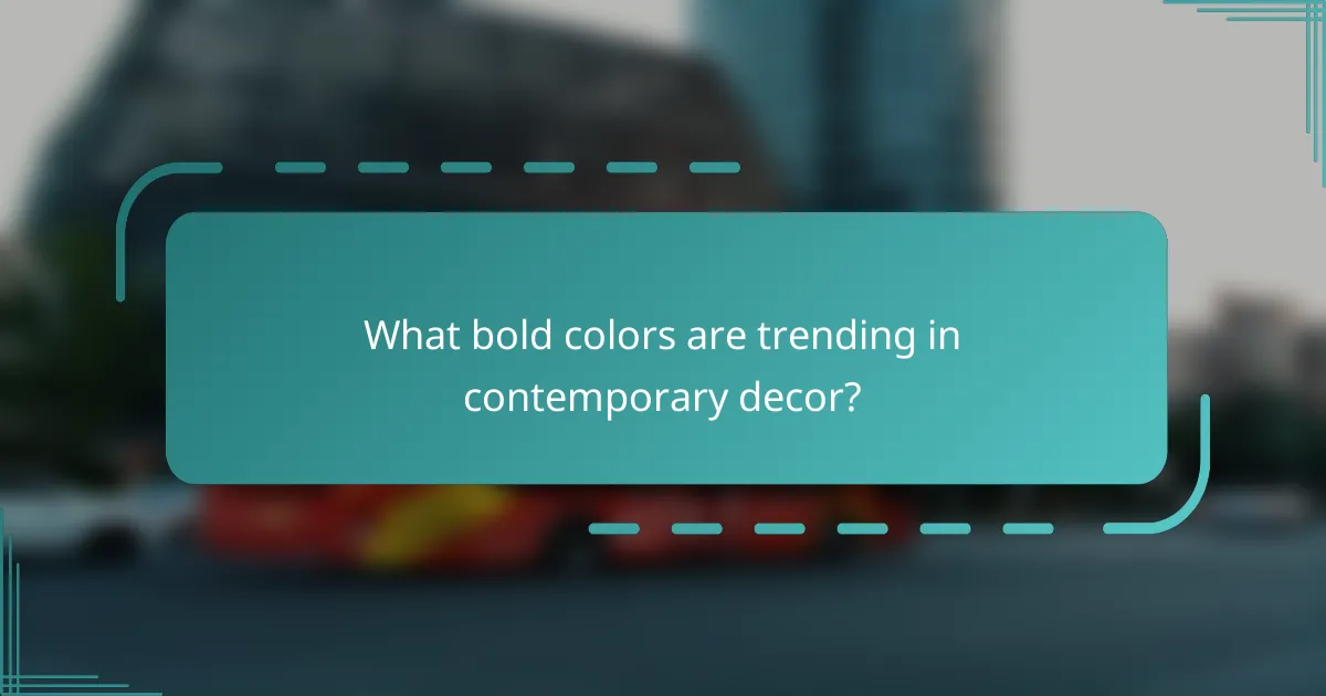 What bold colors are trending in contemporary decor?