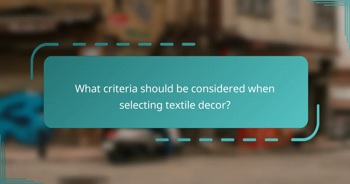 What criteria should be considered when selecting textile decor?