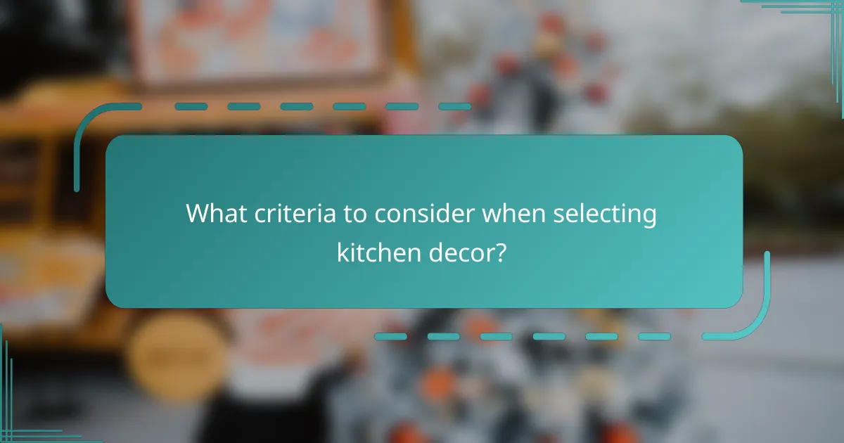 What criteria to consider when selecting kitchen decor?