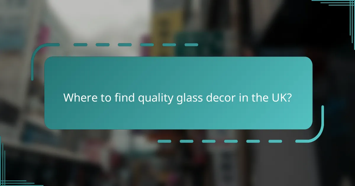 Where to find quality glass decor in the UK?