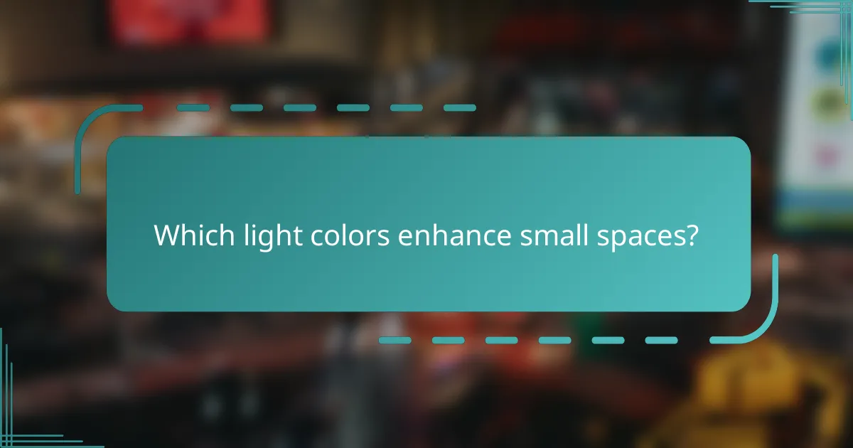 Which light colors enhance small spaces?
