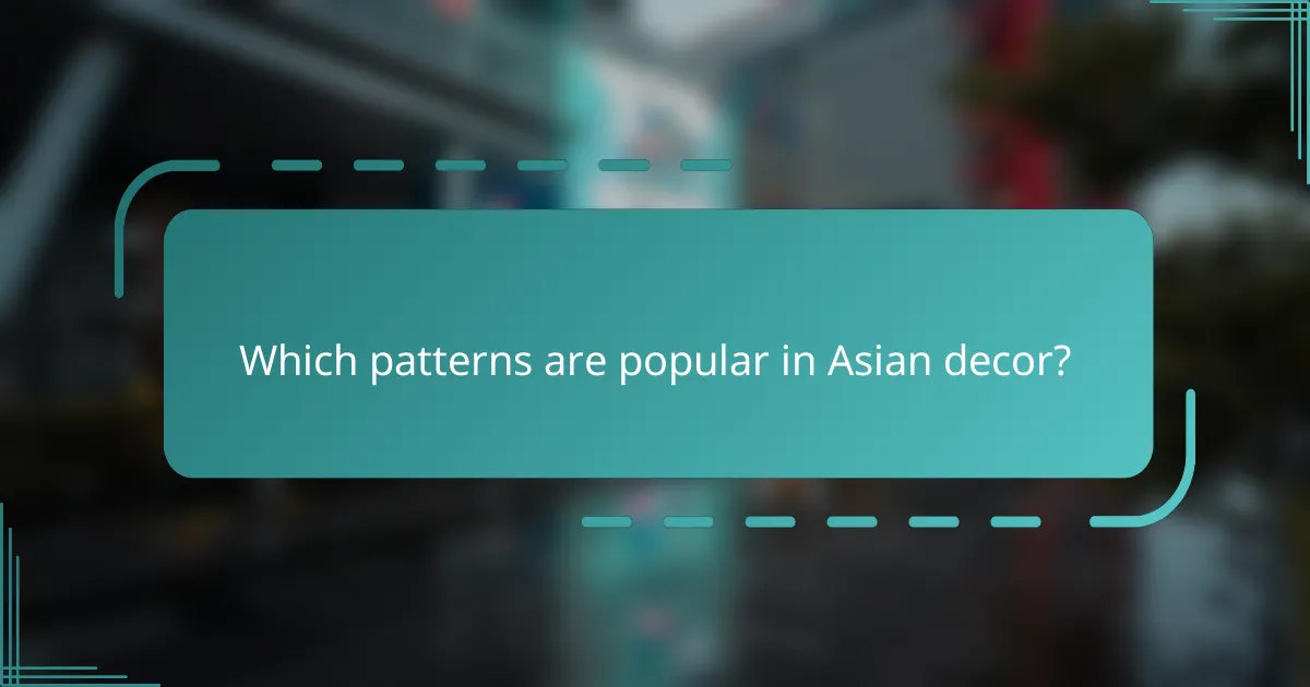 Which patterns are popular in Asian decor?